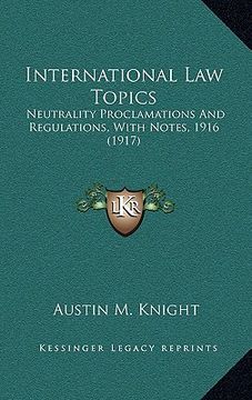 portada international law topics: neutrality proclamations and regulations, with notes, 1916 (1917) (en Inglés)