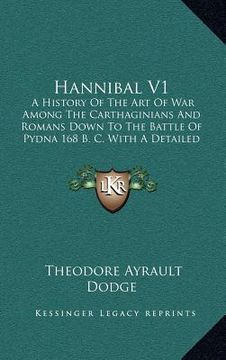 portada hannibal v1: a history of the art of war among the carthaginians and romans down to the battle of pydna 168 b. c. with a detailed a (in English)