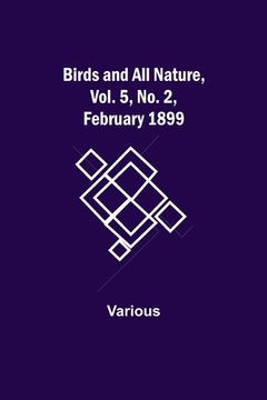 portada Birds and All Nature, Vol. 5, No. 2, February 1899 (in English)