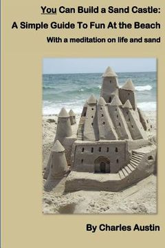portada you can build a sand castle: a simple guide to fun at the beach (in English)