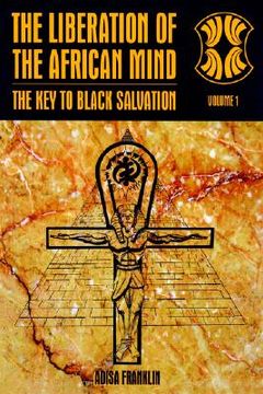portada the liberation of the african mind: the key to black salvation (en Inglés)
