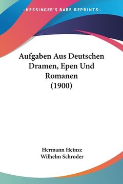portada Aufgaben Aus Deutschen Dramen, Epen Und Romanen (1900) (en Alemán)