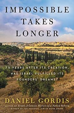 portada Impossible Takes Longer: 75 Years After its Creation, has Israel Fulfilled its Founders'Dreams? (en Inglés)