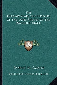 portada the outlaw years the history of the land pirates of the natchez trace (en Inglés)