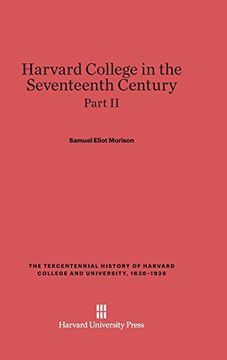 portada Harvard College in the Seventeenth Century, Part ii, the Tercentennial History of Harvard College and University, 1636-1936 