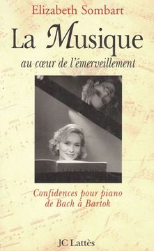 portada La Musique au Coeur de l Emerveillement: Confidences Pour Piano d e Bach a Bartok