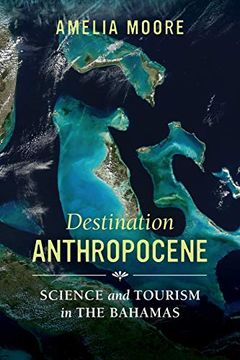 portada Destination Anthropocene: Science and Tourism in the Bahamas (Volume 7) (Critical Environments: Nature, Science, and Politics) (in English)
