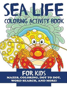 portada Sea Life Coloring Activity Book for Kids: Mazes, Coloring, Dot to Dot, Word Search, and More! 