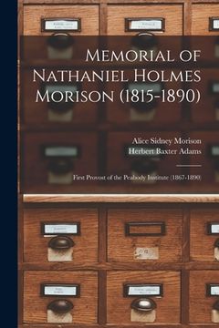 portada Memorial of Nathaniel Holmes Morison (1815-1890): First Provost of the Peabody Institute (1867-1890) (en Inglés)