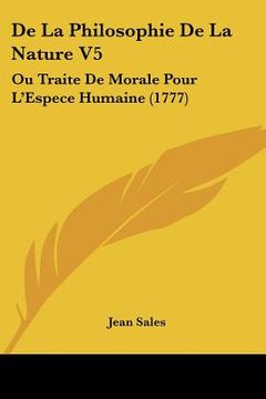 portada de la philosophie de la nature v5: ou traite de morale pour l'espece humaine (1777) (in English)