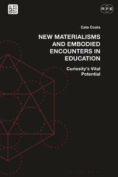 portada New Materialisms and Embodied Encounters in Education: Curiosity's Vital Potential (en Inglés)