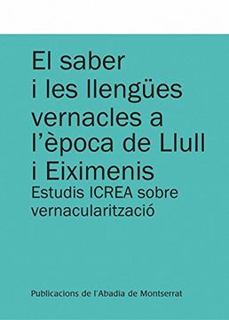 portada El Saber i les Llengües Vernacles a L'època de Llull i Eiximenis: Estudis Icrea Sobre Vernacularització (in Spanish)