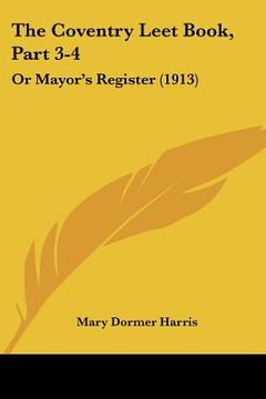portada the coventry leet book, part 3-4: or mayor's register (1913)