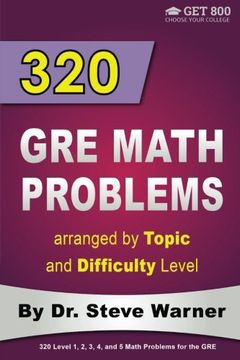 portada 320 GRE Math Problems arranged by Topic and Difficulty Level: 160 GRE Questions with Solutions, 160 Additional Questions with Answers