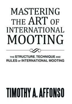 portada Mastering the Art of International Mooting: The Structure, Technique and Rules of International Mooting