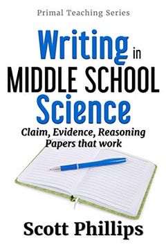 portada Writing in Middle School Science: Claim, Evidence, Reasoning Papers That Work (Primal Teaching Series) (en Inglés)