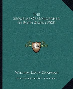 portada the sequelae of gonorrhea in both sexes (1905) (en Inglés)