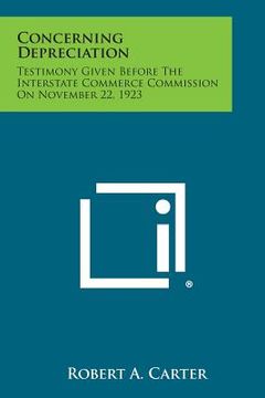 portada Concerning Depreciation: Testimony Given Before The Interstate Commerce Commission On November 22, 1923 (in English)