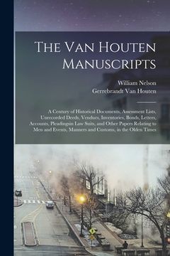 portada The Van Houten Manuscripts; a Century of Historical Documents, Assessment Lists, Unrecorded Deeds, Vendues, Inventories, Bonds, Letters, Accounts, Ple (en Inglés)