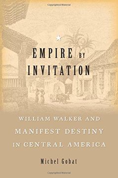 portada Empire by Invitation: William Walker and Manifest Destiny in Central America (en Inglés)