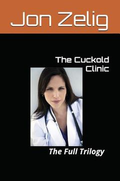 portada The Cuckold Clinic: The Full Trilogy (en Inglés)