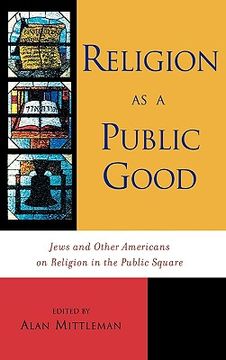 portada religion as a public good: jews and other americans on religion in the public square (en Inglés)