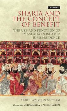 portada Sharia and the Concept of Benefit: The Use and Function of Maslaha in Islamic Jurisprudence (en Inglés)