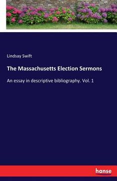 portada The Massachusetts Election Sermons: An essay in descriptive bibliography. Vol. 1 (en Inglés)