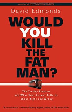 Would You Kill the Fat Man?: The Trolley Problem and What Your Answer Tells Us about Right and Wrong (en Inglés)