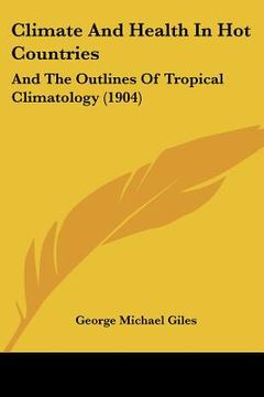 portada climate and health in hot countries: and the outlines of tropical climatology (1904) (en Inglés)