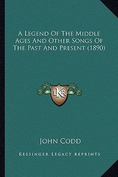 portada a legend of the middle ages and other songs of the past and present (1890) (in English)