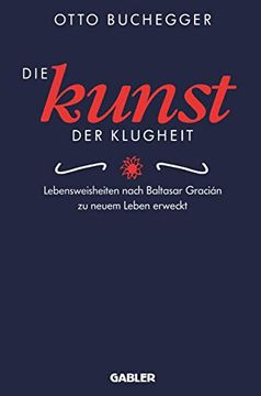 portada Die Kunst Der Klugheit: Lebensweisheiten Nach Baltasar Gracián Zu Neuem Leben Erweckt (en Alemán)