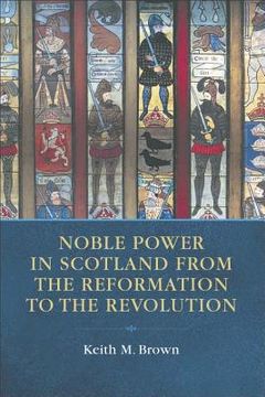 portada noble power in scotland from the reformation to the revolution (en Inglés)