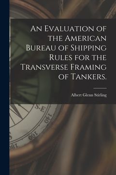portada An Evaluation of the American Bureau of Shipping Rules for the Transverse Framing of Tankers.