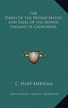 portada the dawn of the world myths and tales of the miwok indians of california (en Inglés)