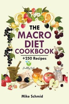 portada The Macro Diet Cookbook: +250 Foolproof and Delicious Recipes Burn Fat and Get Lean. (en Inglés)