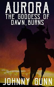 portada Aurora, the Goddess of Dawn, Burns: 1 (a Slim Calhoun, Bull Morrison Western) (en Inglés)