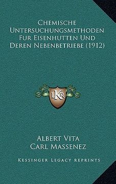 portada Chemische Untersuchungsmethoden Fur Eisenhutten Und Deren Nebenbetriebe (1912) (en Alemán)