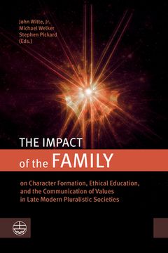 portada The Impact of the Family: On Character Formation, Ethical Education, and the Communication of Values in Late Modern Pluralistic Societies (en Inglés)