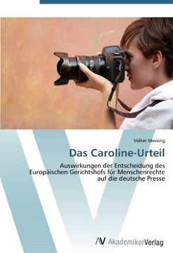 portada Das Caroline-Urteil: Auswirkungen der Entscheidung des  Europäischen Gerichtshofs für Menschenrechte  auf die deutsche Presse