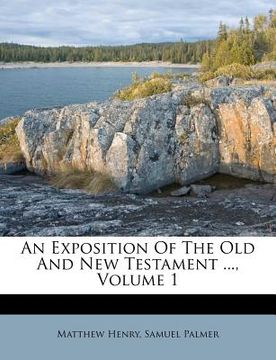 portada an exposition of the old and new testament ..., volume 1 (en Inglés)