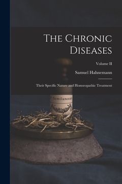 portada The Chronic Diseases; Their Specific Nature and Homoeopathic Treatment; Volume II