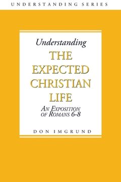 portada Understanding The Expected Christian Life: An Exposition of Romans 6-8 (en Inglés)