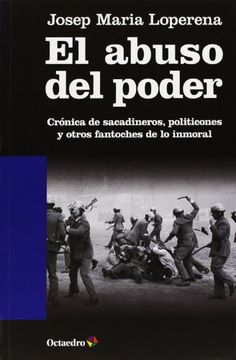 portada El Abuso del Poder: Crónica de Sacadineros, Politicones y Otros Fantoches de lo Inmoral (in Spanish)