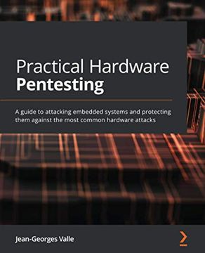 portada Practical Hardware Pentesting: A Guide to Attacking Embedded Systems and Protecting Them Against the Most Common Hardware Attacks (in English)