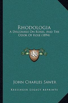 portada rhodologia: a discourse on roses, and the odor of rose (1894) (in English)