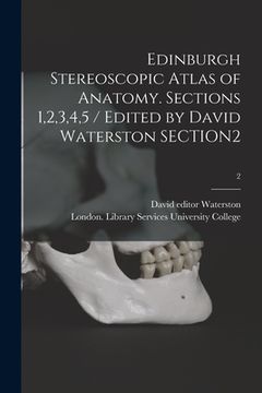 portada Edinburgh Stereoscopic Atlas of Anatomy. Sections 1,2,3,4,5 / Edited by David Waterston SECTION2; 2 (en Inglés)