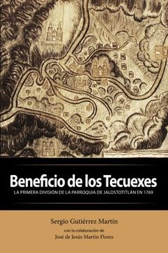 portada Beneficio de los Tecuexes: La Primera División de la Parroquia de Jalostotitlán en 1769