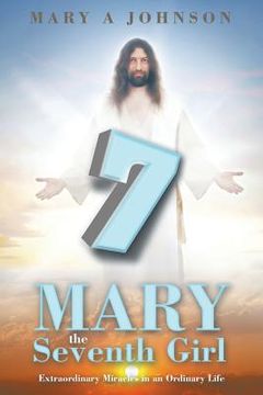 portada Mary the Seventh Girl: Extraordinary Miracles in an Ordinary Life