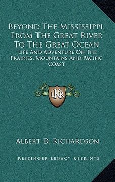 portada beyond the mississippi, from the great river to the great ocbeyond the mississippi, from the great river to the great ocean ean: life and adventure on